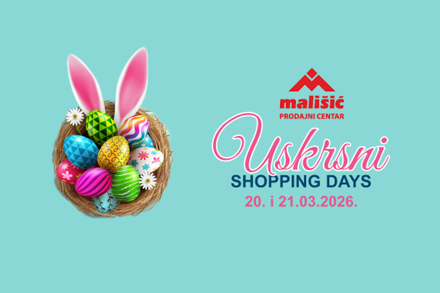 USKRSNI SHOPPING DAYS U PC MALIŠIĆ MEĐUGORJE – Dva dana velikih akcijskih popusta!