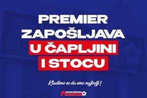 PREMIER ZAPOŠLJAVA U ČAPLJINI I STOCU: Postani dio tima najveće i najbolje kladionice u Bosni i Hercegovini!